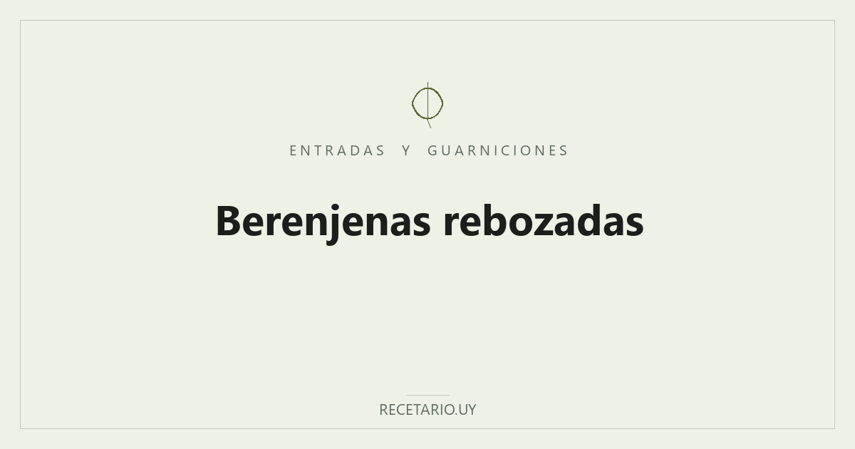 Berenjenas rebozadas — Rodajas de berenjena desflemadas y rebozadas, fritas hasta quedar doradas y crocantes por fuera, tiernas por dentro.
