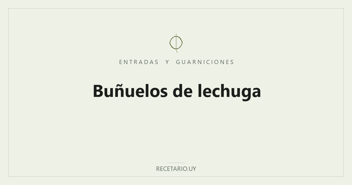 Buñuelos de lechuga — Buñuelos fritos de lechuga picada, livianos y crocantes: la forma de la abuela de aprovechar una lechuga entera en una sola comida.