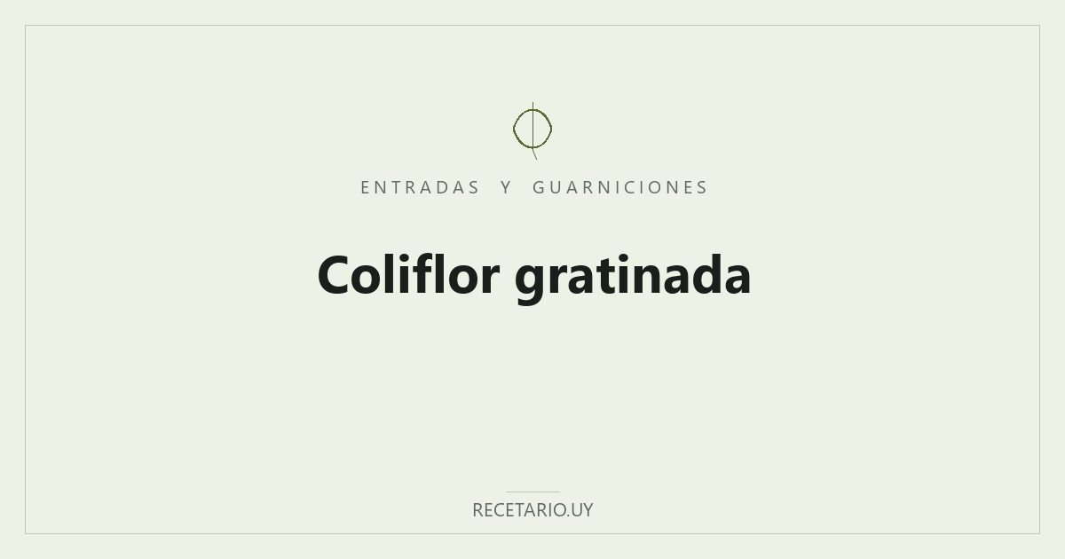 Coliflor gratinada — Coliflor tierna cubierta con una salsa cremosa de queso, gratinada al horno: la misma idea del brócoli gratinado, con otra verdura.